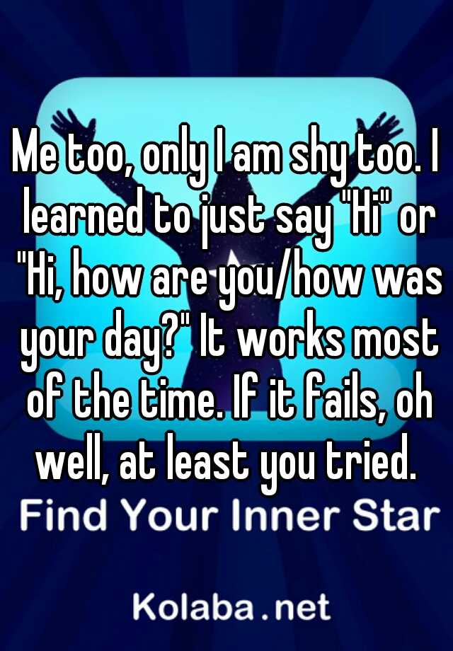 me-too-only-i-am-shy-too-i-learned-to-just-say-hi-or-hi-how-are