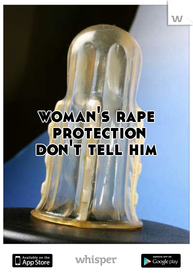 woman's rape protection

don't tell him