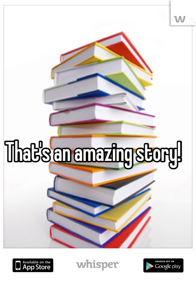 That's an amazing story!