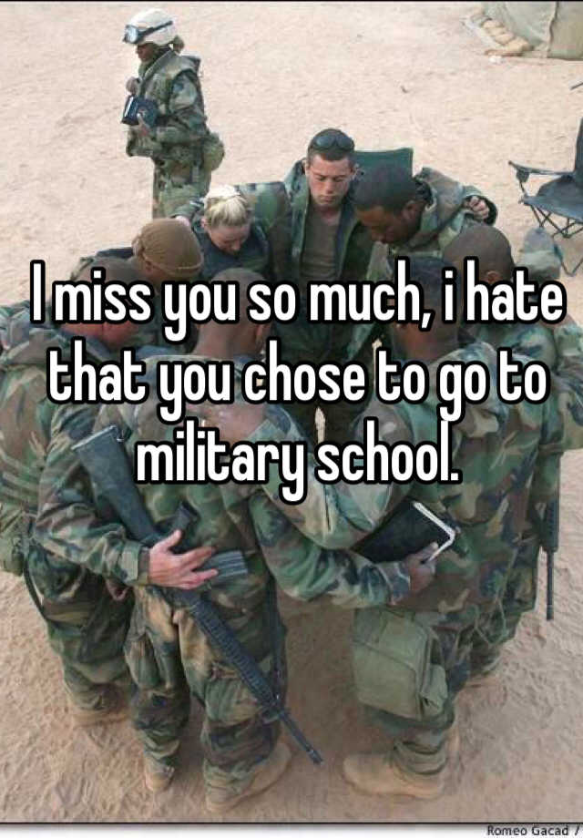 i-miss-you-so-much-i-hate-that-you-chose-to-go-to-military-school