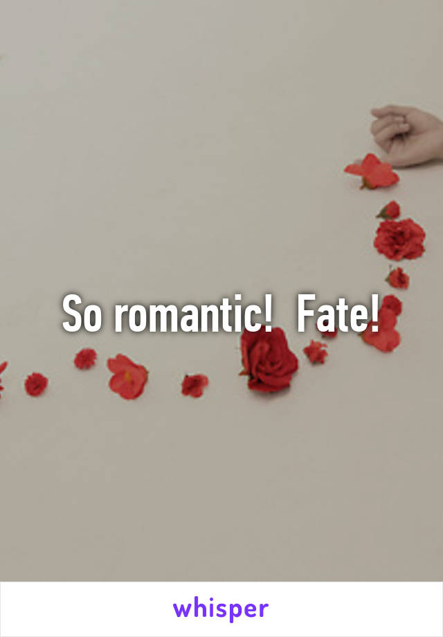 So romantic!  Fate!