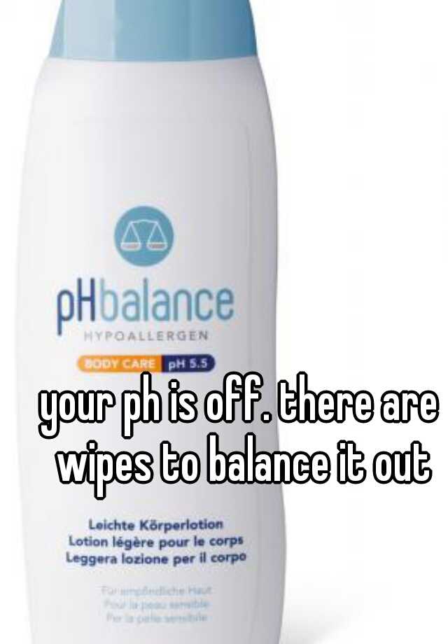 your-ph-is-off-there-are-wipes-to-balance-it-out