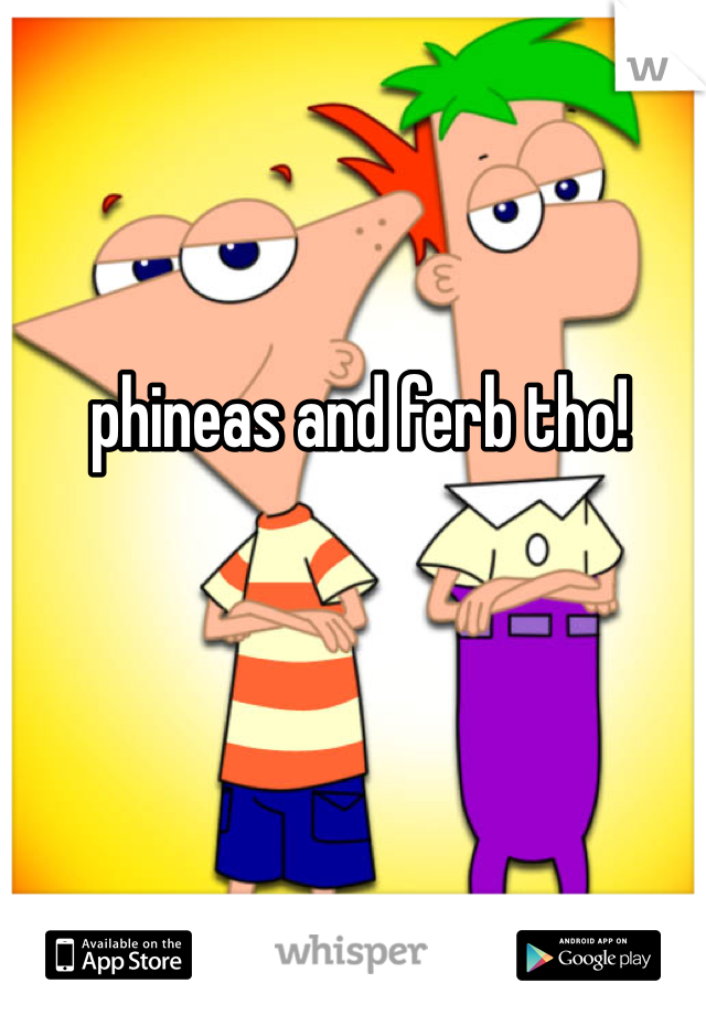 phineas and ferb tho!