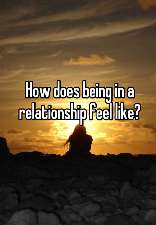 What Should A Relationship Feel Like Reddit