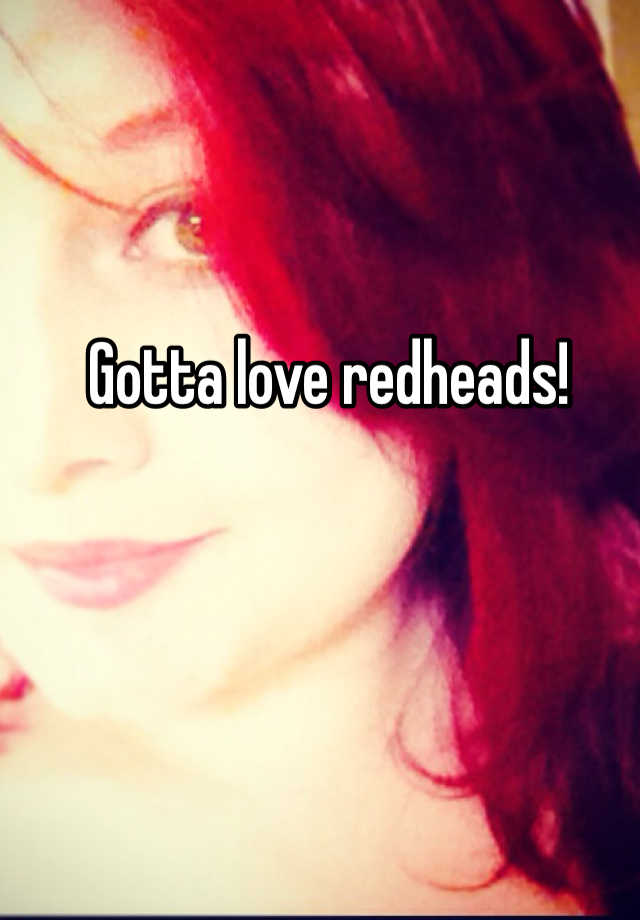 Gotta Love Redheads 