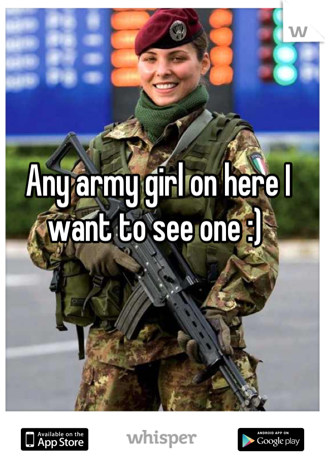  Any army girl on here I want to see one :)