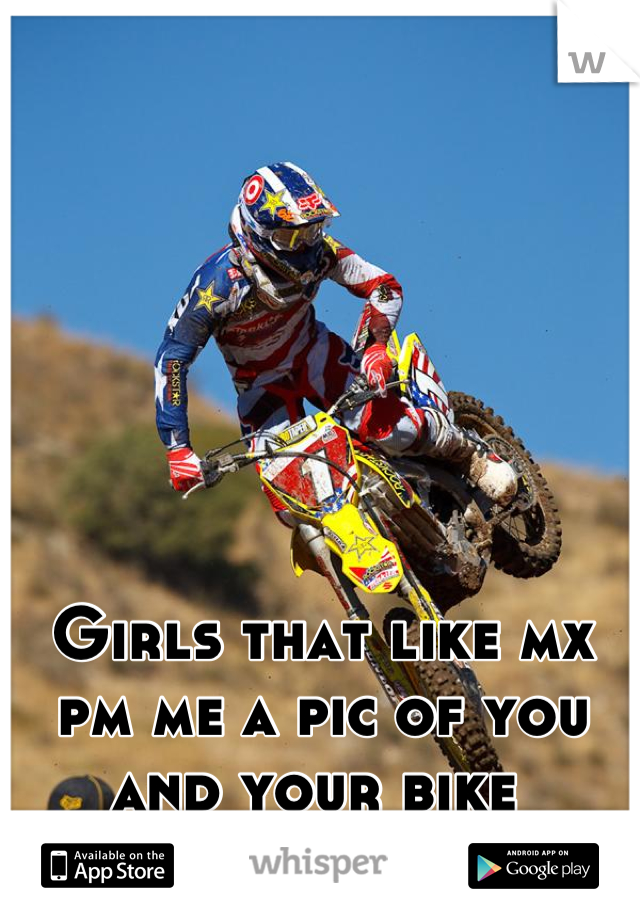 Girls that like mx pm me a pic of you and your bike 