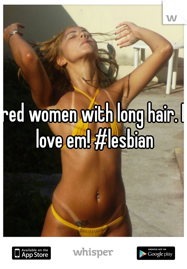 red women with long hair. I love em! #lesbian