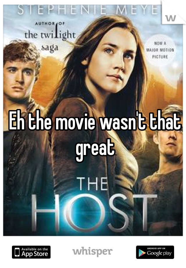 Eh the movie wasn't that great