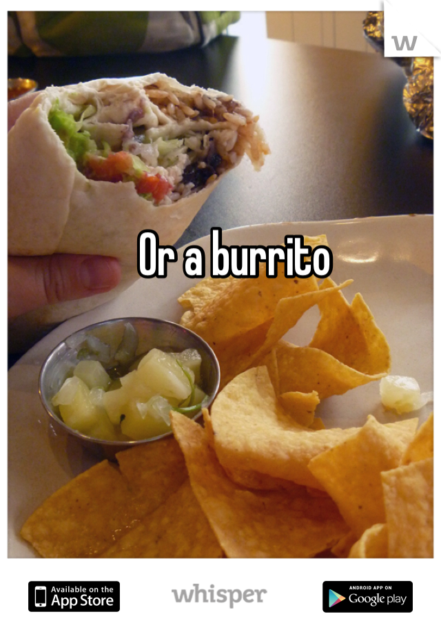 Or a burrito 