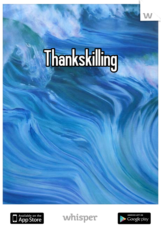 Thankskilling