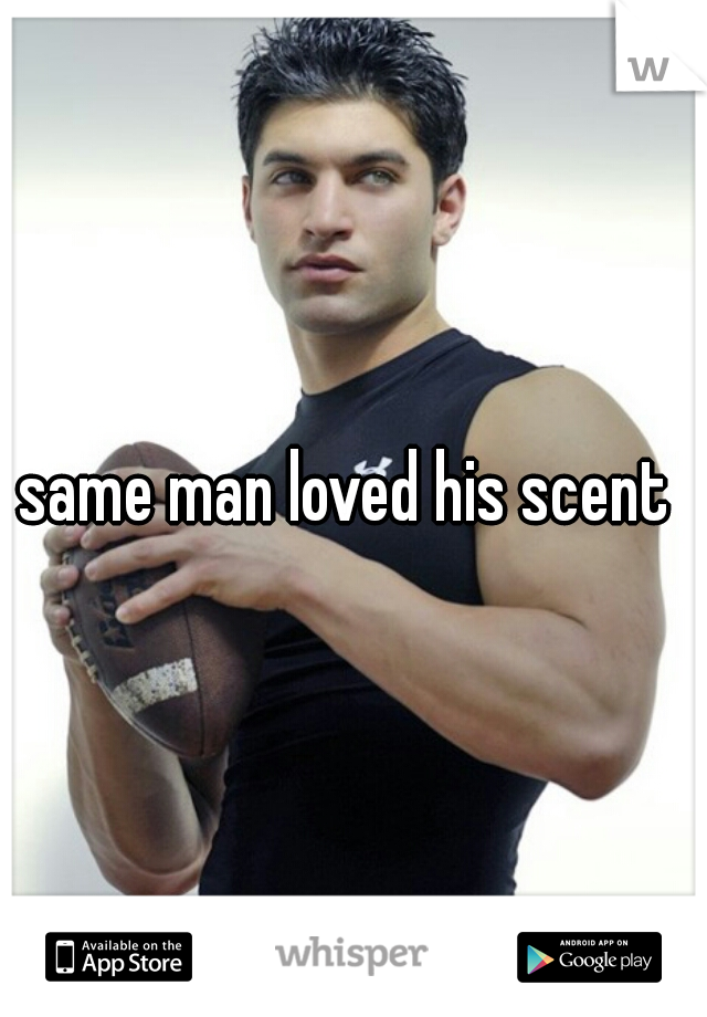 same man loved his scent 