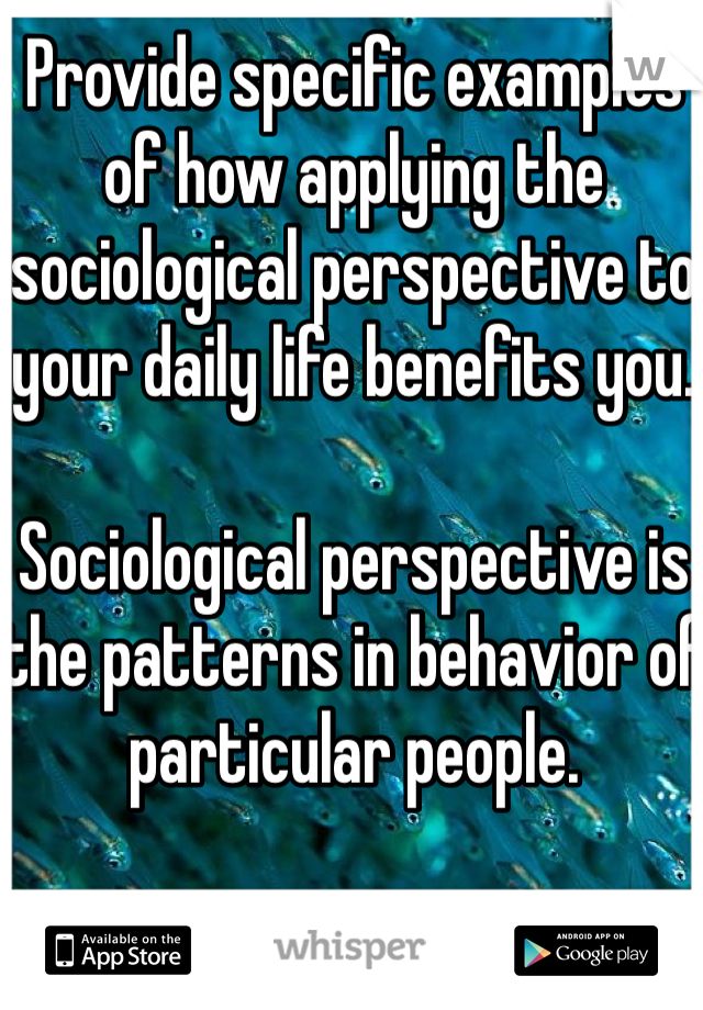 provide-specific-examples-of-how-applying-the-sociological-perspective