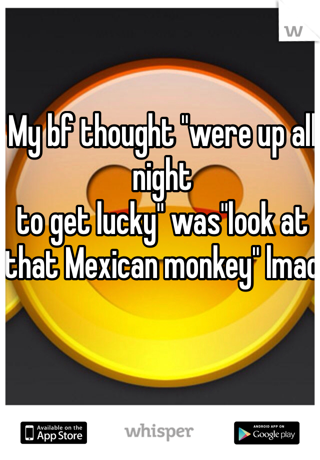 My bf thought "were up all night 
to get lucky" was"look at that Mexican monkey" lmao