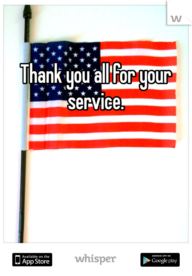 Thank you all for your service. 