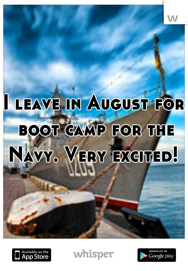 I leave in August for boot camp for the Navy. Very excited! 