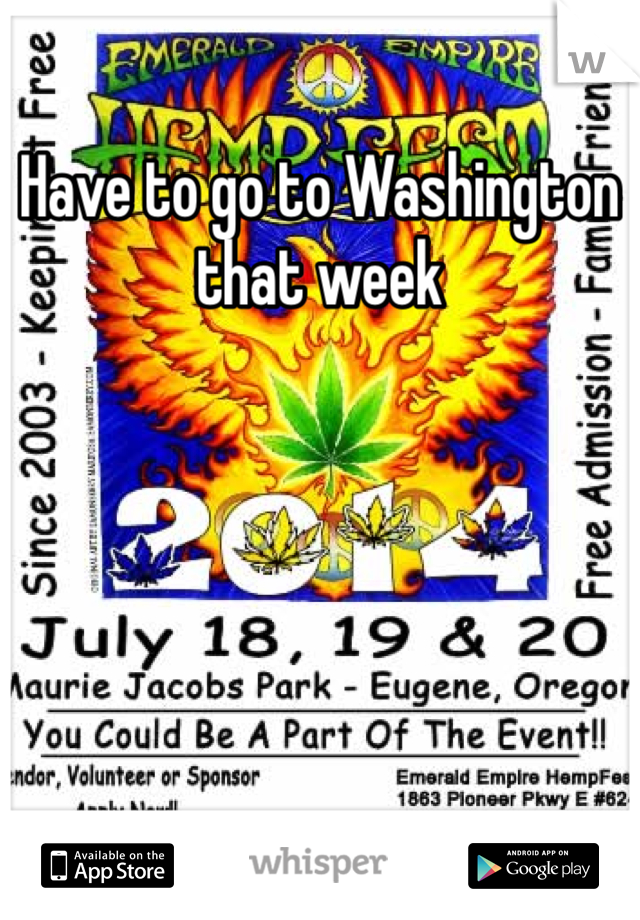 Have to go to Washington that week