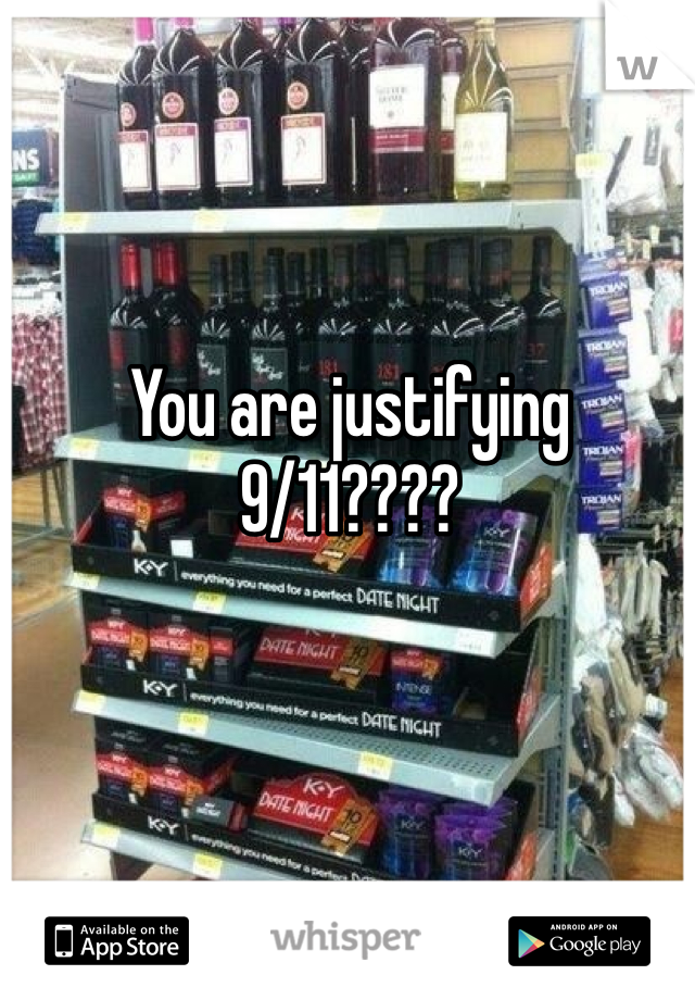 You are justifying 9/11????