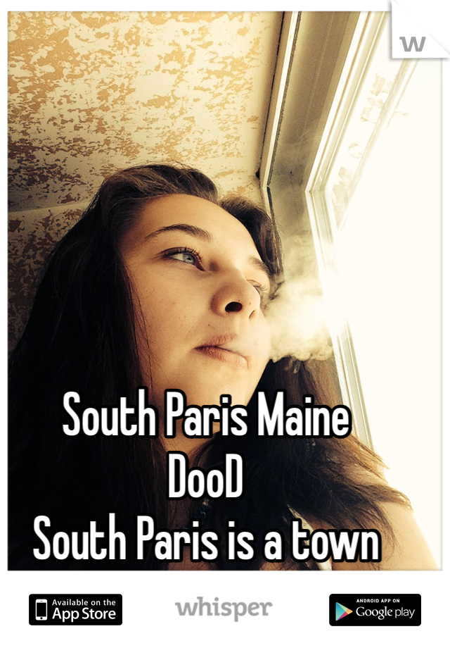 South Paris Maine
DooD
South Paris is a town
In Maine