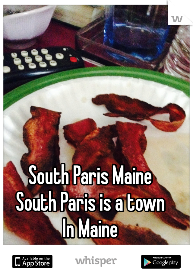 South Paris Maine
South Paris is a town
In Maine 