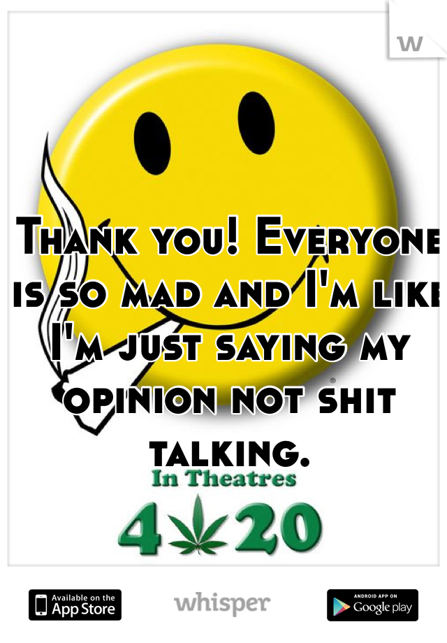 Thank you! Everyone is so mad and I'm like I'm just saying my opinion not shit talking. 