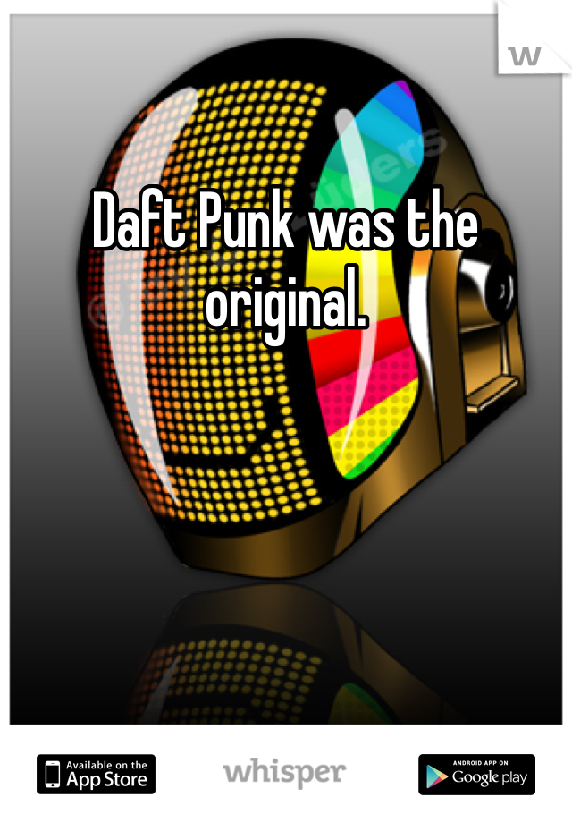 Daft Punk was the original.