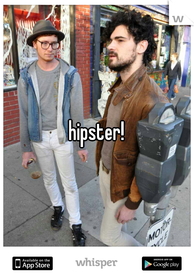 hipster!