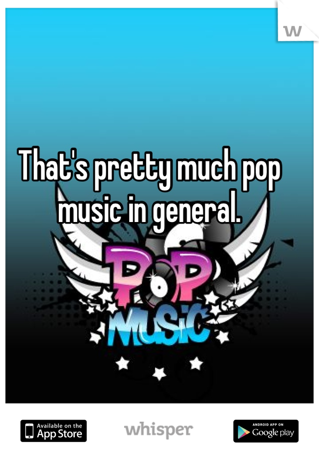That's pretty much pop music in general. 