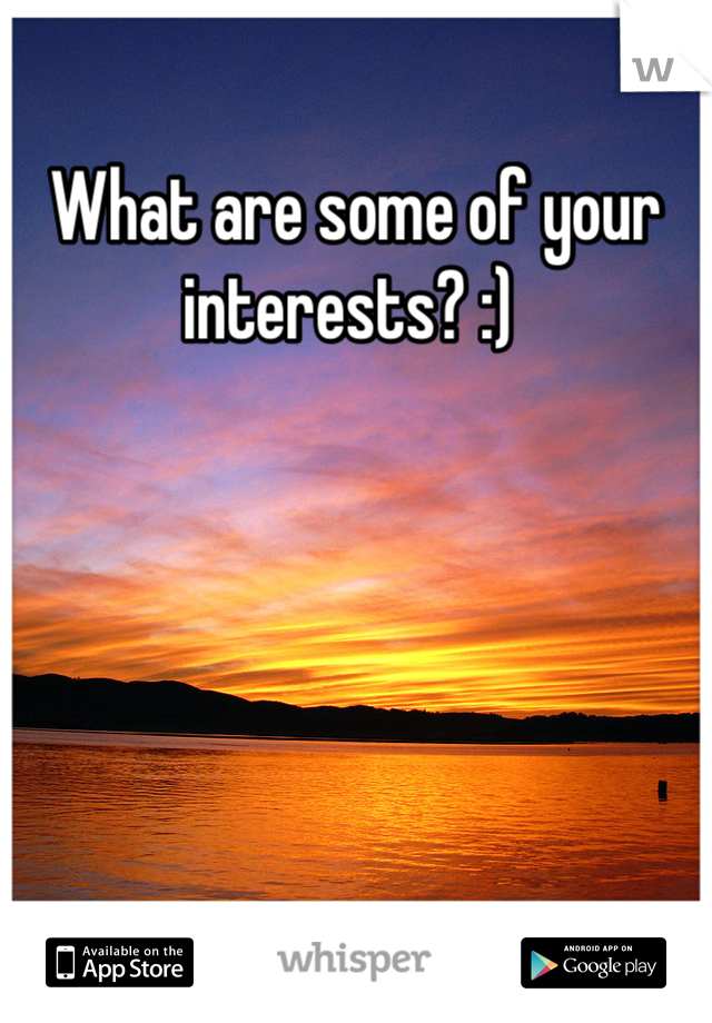 What are some of your interests? :) 