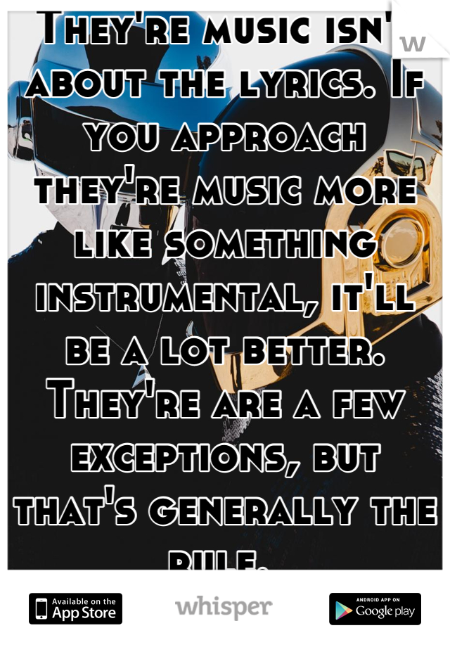 They're music isn't about the lyrics. If you approach they're music more like something instrumental, it'll be a lot better. They're are a few exceptions, but that's generally the rule. 