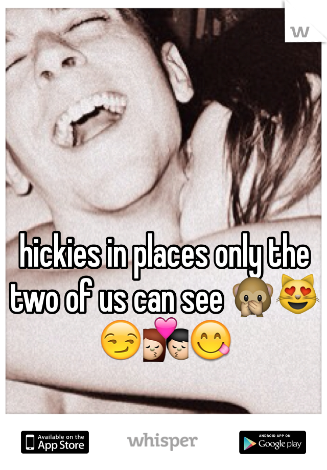hickies in places only the two of us can see 🙊😻😏💏😋