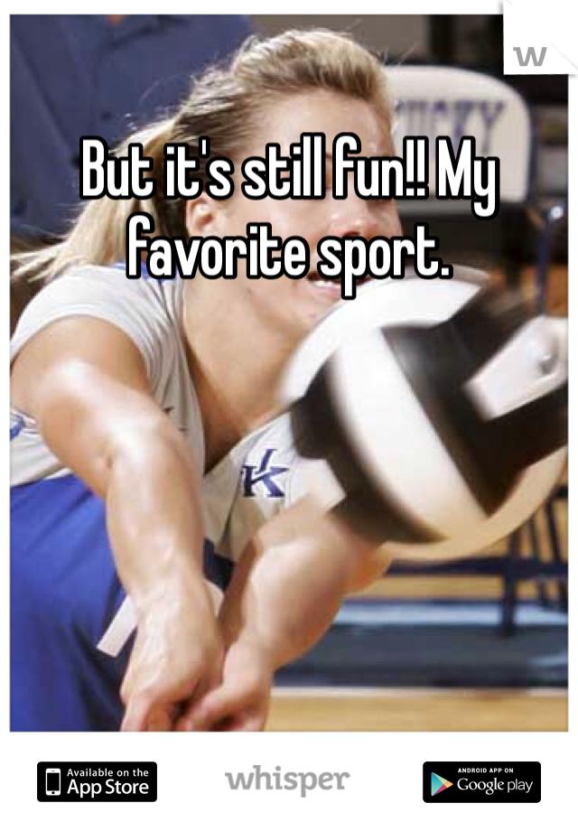 But it's still fun!! My favorite sport. 