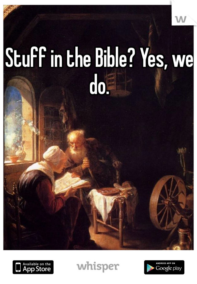 Stuff in the Bible? Yes, we do. 