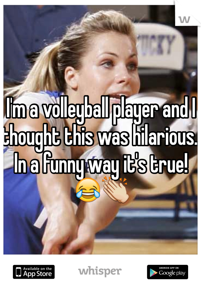 I'm a volleyball player and I thought this was hilarious. In a funny way it's true! 😂👏