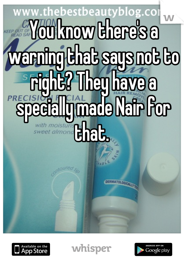 You know there's a warning that says not to right? They have a specially made Nair for that. 