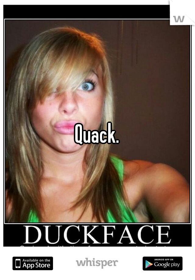 Quack.

