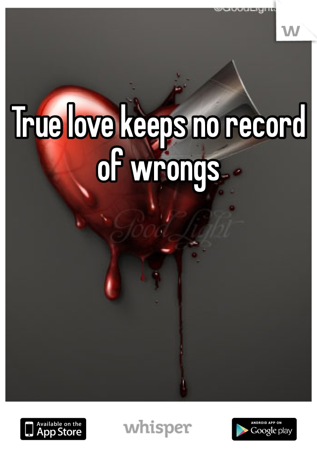 True love keeps no record of wrongs