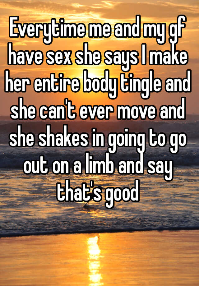 Everytime Me And My Gf Have Sex She Says I Make Her Entire Body Tingle And She Cant Ever Move 0220