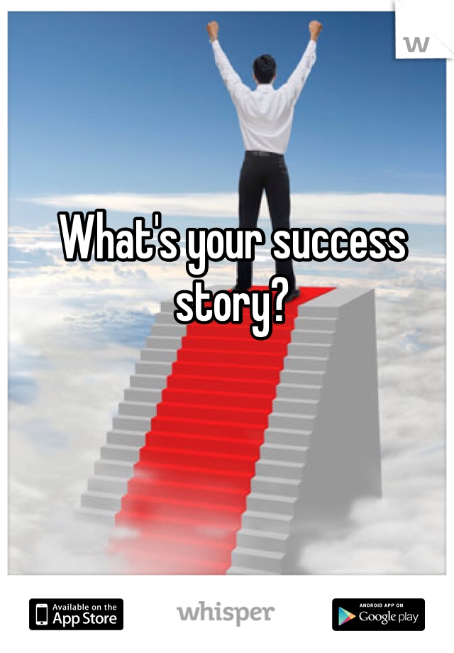 What's your success story?