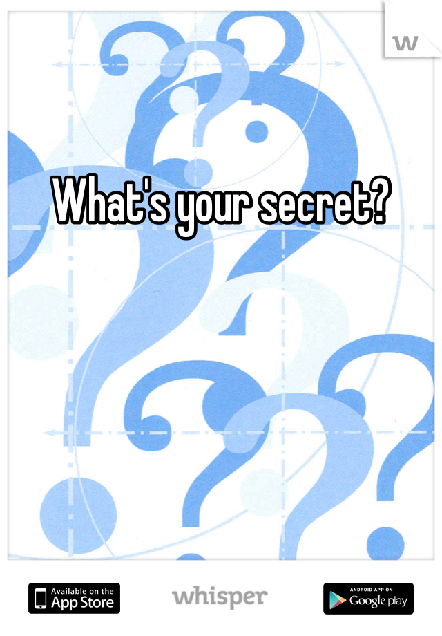 What's your secret? 