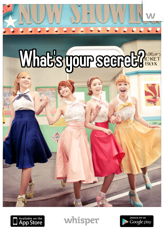 What's your secret?