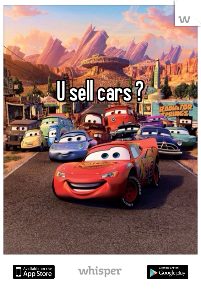 U sell cars ? 
