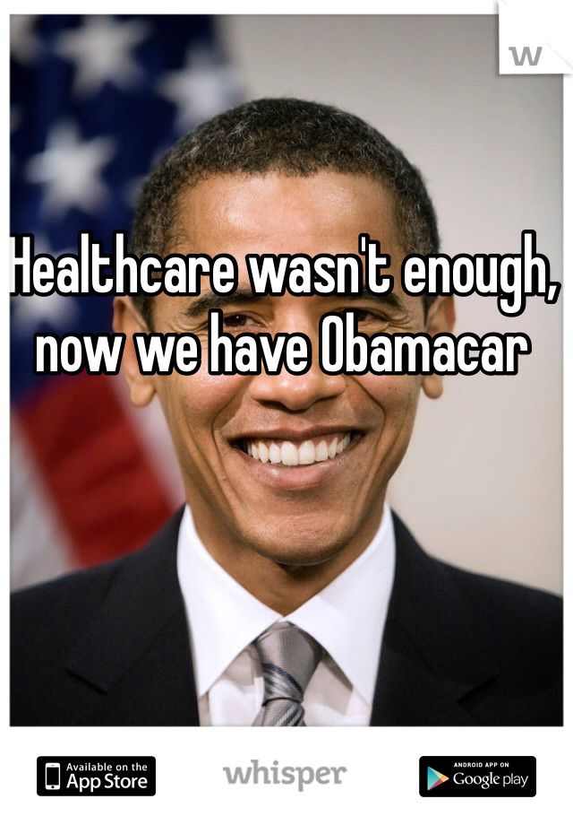 Healthcare wasn't enough, now we have Obamacar