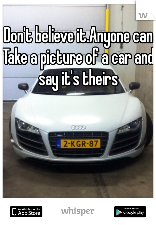 Don't believe it.Anyone can Take a picture of a car and say it's theirs