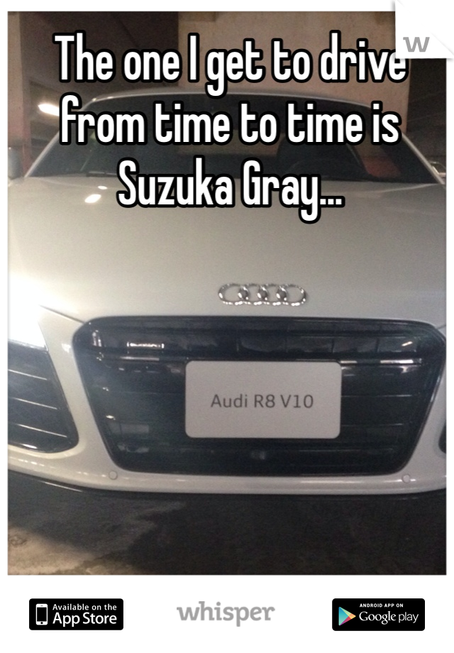 The one I get to drive from time to time is Suzuka Gray...

