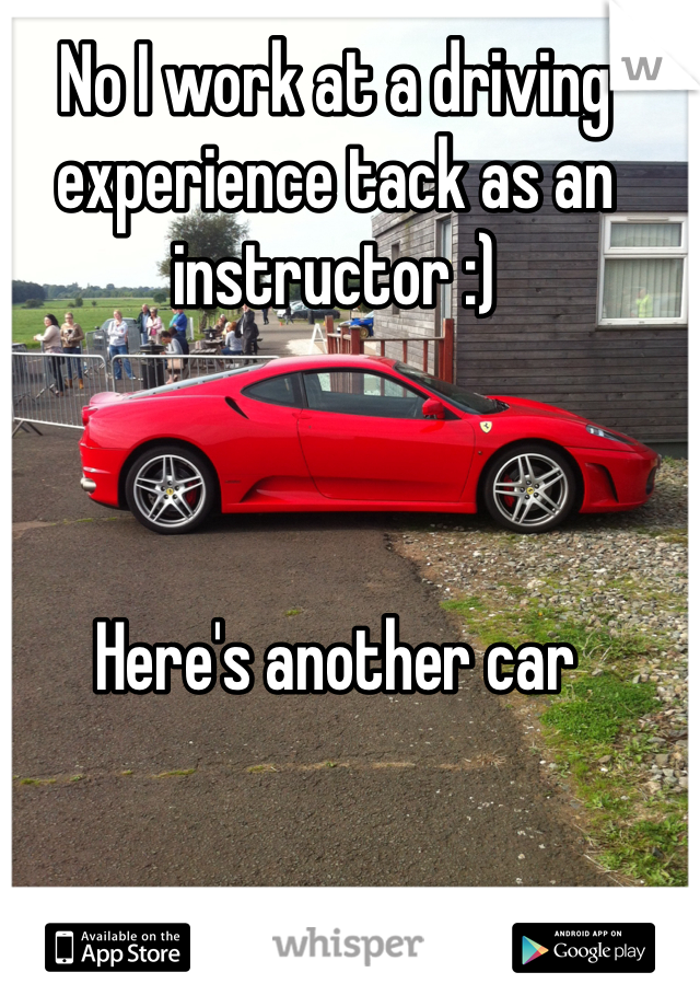 No I work at a driving experience tack as an instructor :) 



Here's another car 