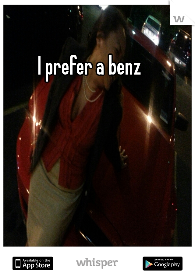 I prefer a benz