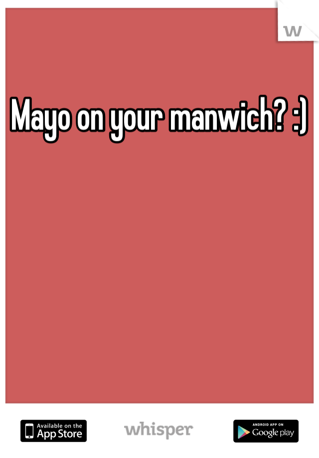 Mayo on your manwich? :)