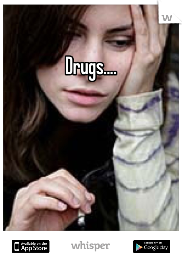 Drugs.... 