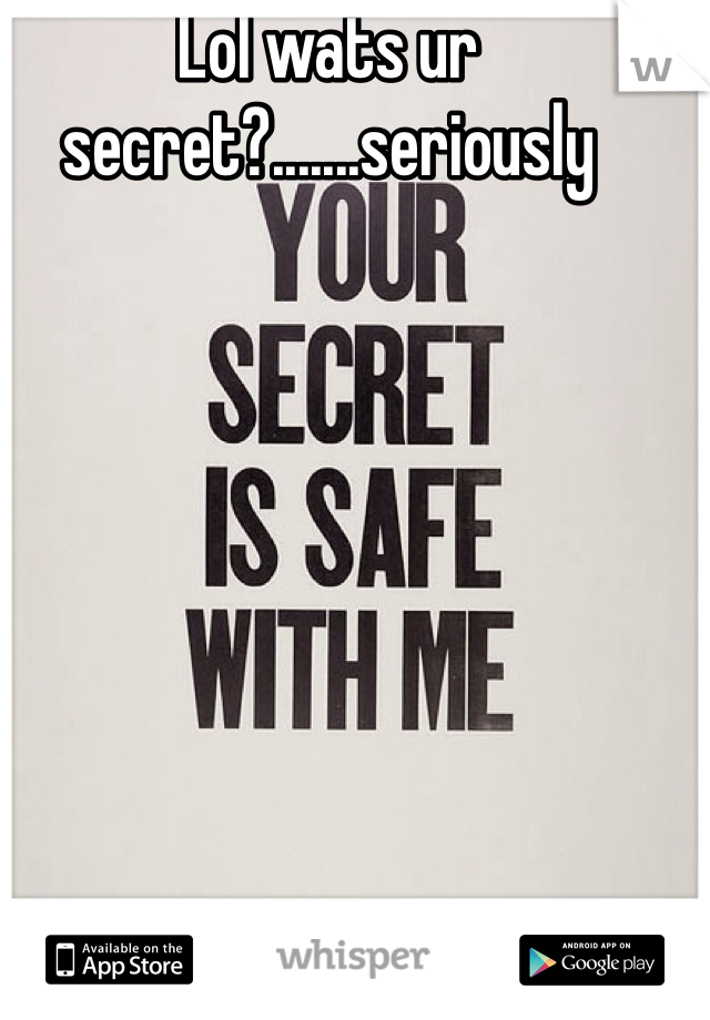 Lol wats ur secret?.......seriously